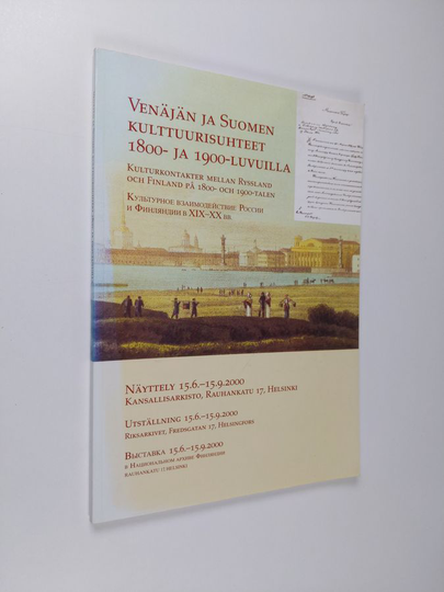 Venäjän ja Suomen kulttuurisuhteet 1800-1900-luvuilla : näyttely 15.6.-15.9.2000, Kansallisarkisto, Rauhankatu 17, Helsinki = Kulturkontakter ...