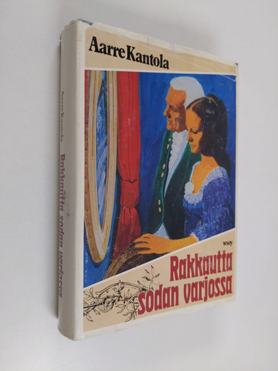 Aarre Kantola : Rakkautta sodan varjossa : historiallinen romaani