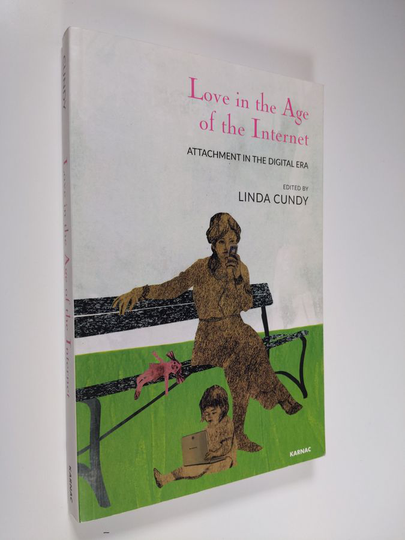 Linda Cundy : Love in the Age of the Internet - Attachment in the Digital Era