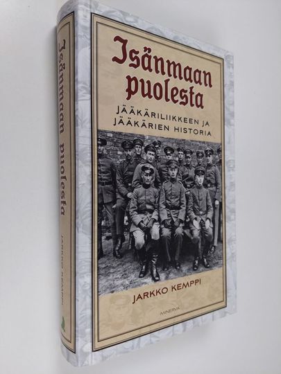 Jarkko Kemppi : Isänmaan puolesta : jääkäriliikkeen ja jääkärien historia