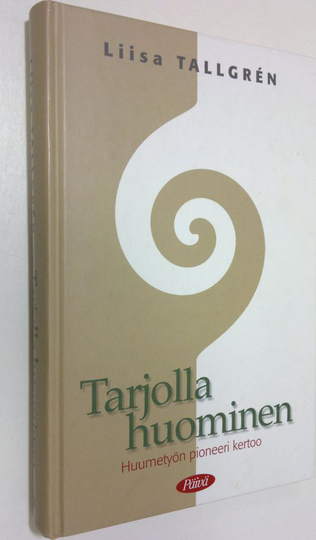 Liisa Tallgren : Tarjolla huominen : huumetyön pioneeri kertoo