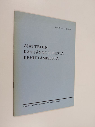 Rudolf Steiner : Ajattelun käytännöllisestä kehittämisestä : 18.1.1909 Karlsruhessa pidetty esitelmä