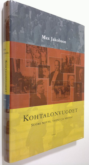 Max Jakobson : Kohtalonvuodet : Suomi nousi, taipui ja selvisi