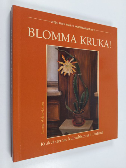Leena Arkio-Laine : Blomma kruka! : krukväxternas kulturhistoria i Finland