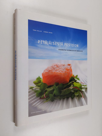 Tero Kallio : Petäjäisestä pestoon : aikamatka suomalaisiin makuihin