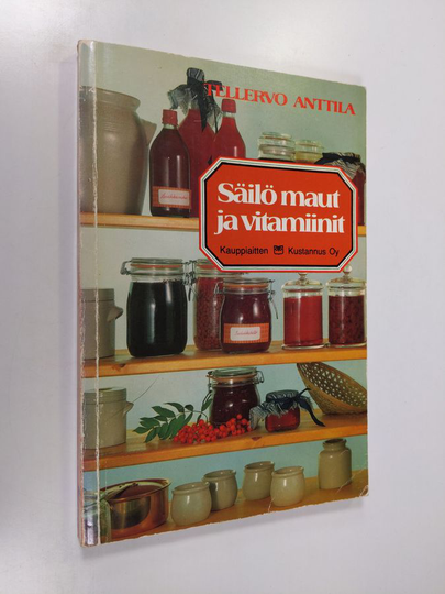 Tellervo Anttila : Säilö maut ja vitamiinit