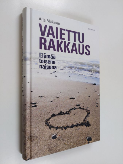 Arja Mäkinen : Vaiettu rakkaus : elämää toisena naisena