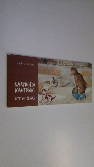Virpi Liinoja : Karhujen kaupunki = City of bears