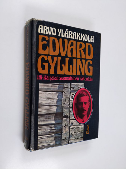 Arvo Ylärakkola : Edvard Gylling, Itä-Karjalan suomalainen rakentaja