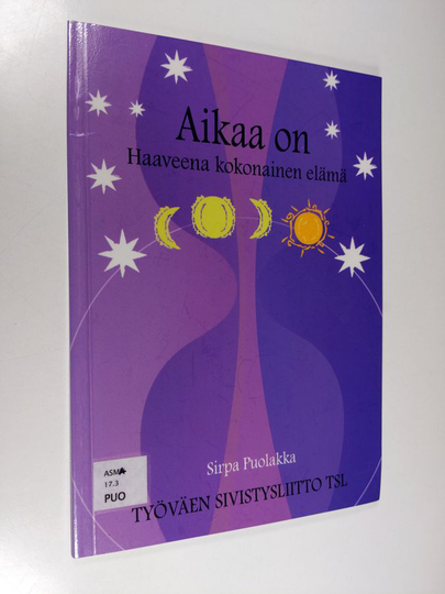 Sirpa Puolukka : Aikaa on : haaveena kokonainen elämä