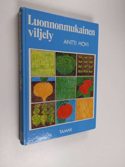 Antti Hovi : Luonnonmukainen viljely : mitä se on, miten se toimii, miten harjoitan sitä käytännössä