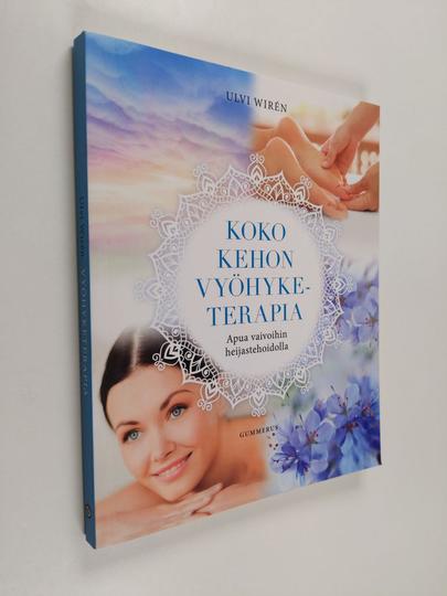 Ulvi Wiren : Koko kehon vyöhyketerapia : apua vaivoihin heijastehoidolla