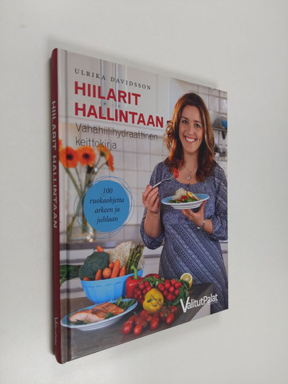 Ulrika Davidsson : Hiilarit hallintaan : 100 lähes hiilihydraatitonta ruokaohjetta