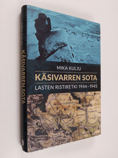 Mika Kulju : Käsivarren sota : lasten ristiretki 1944-1945
