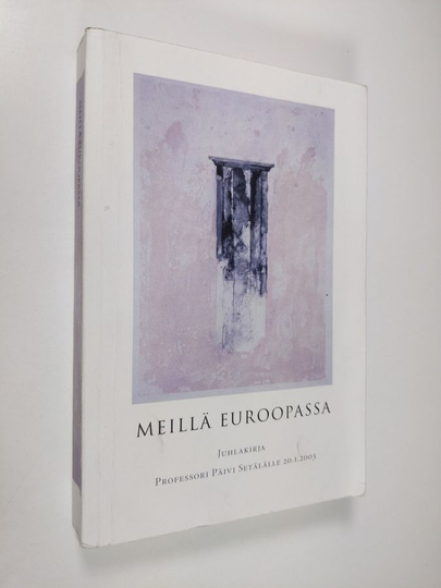 Meillä Euroopassa : juhlakirja professori Päivi Setälälle 2012003