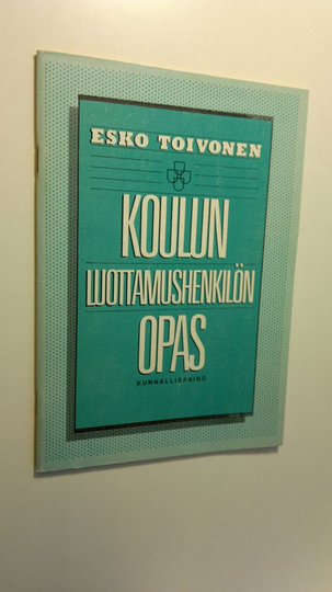 Esko Toivonen : Koulun luottamushenkilön opas : mitä kunnan koulutoimen luottamushenkilön tulisi tietää uudesta koululainsäädännöstä