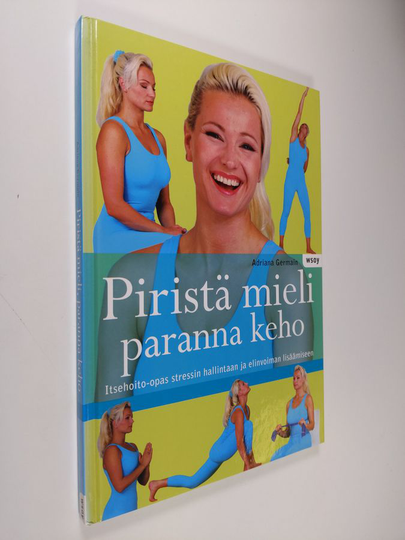 Adriana Germain : Piristä mieli, paranna keho : itsehoito-opas stressin hallintaan ja elinvoiman lisäämiseen