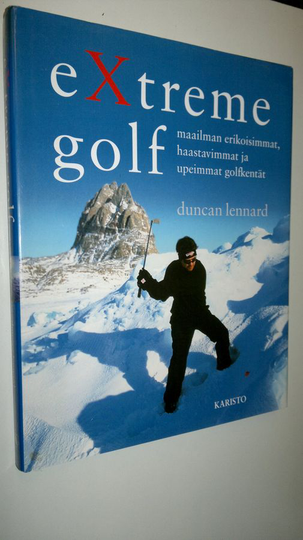 Duncan Lennard : Extreme golf : maailman erikoisimmat, haastavimmat ja upeimmat golfkentät