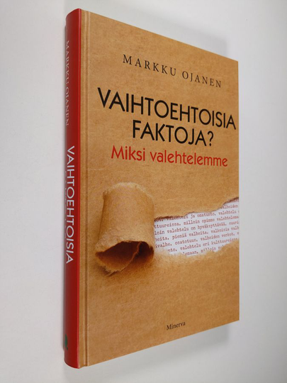 Markku Ojanen : Vaihtoehtoisia faktoja? : miksi valehtelemme