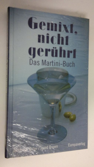 Anistatia Miller : Gemixt, nicht geruhrt .Das Martini-Buch