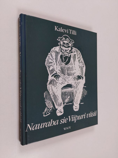 Kalevi Tilli : Nauraha sie Viipuri viisii : viipurilaishuumoria entisiltä ajoilta
