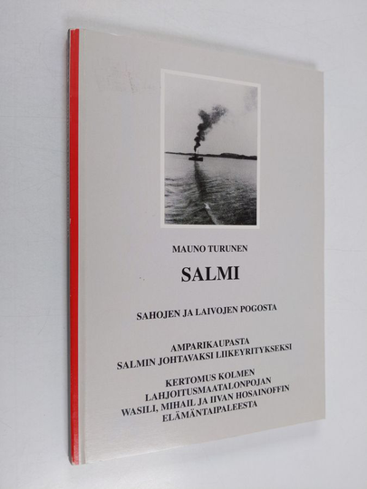 Mauno Turunen : Salmi : sahojen ja laivojen pogosta : amparikaupasta Salmin johtavaksi liikeyritykseksi : kertomus kolmen lahjoitusmaatalonpojan ...