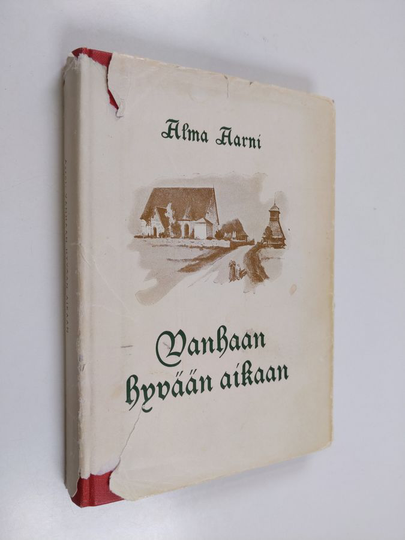 Alma Aarni : Vanhaan hyvään aikaan : kuvaus kansanelämästä Vanajassa 1800-luvun edellisellä puoliskolla