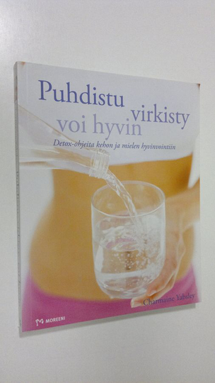 Charmaine Yabsley : Puhdistu, virkisty, voi hyvin : detox-ohjeita kehon ja mielen hyvinvointiin