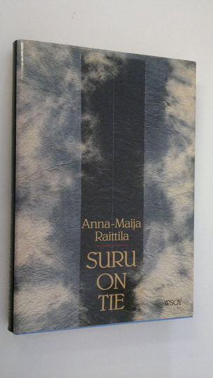 Anna-Maija Raittila : Suru on tie : mietiskelyä luopumisen aikaan