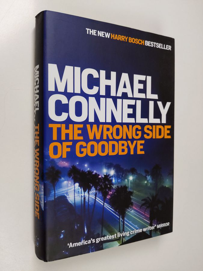Michael Connelly : The wrong side of goodbye