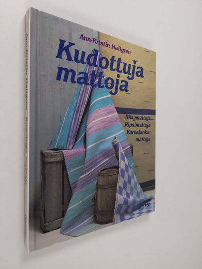 Ann-Kristin Hallgren : Kudottuja mattoja : räsymattoja, ripsimattoja, karvalankamattoja