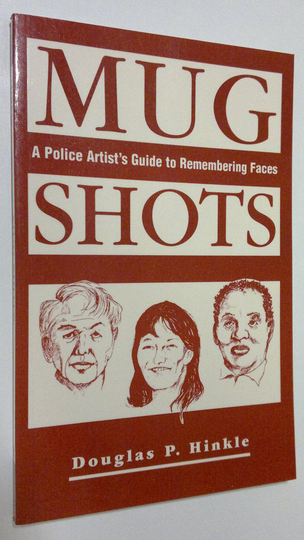 Douglas P. Hinkle : Mug Shots . A police artist's guide to remembering faces