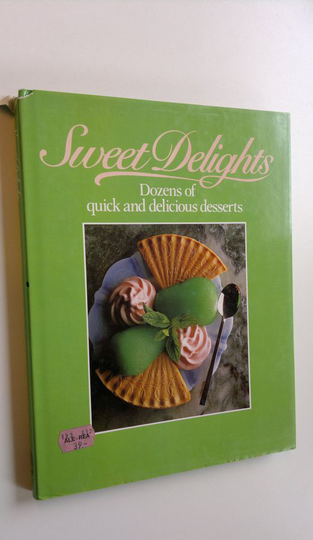 Archie Rugh : Sweet delights - Dozens of quick and delicious desserts