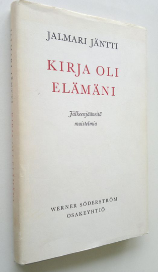 Jalmari Jäntti : Kirja oli elämäni : jälkeenjääneitä muistelmia