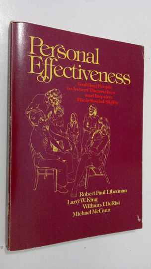Robert Paul Liberman : Personal Effectiveness : guiding people to assert themselves and improve their social skills