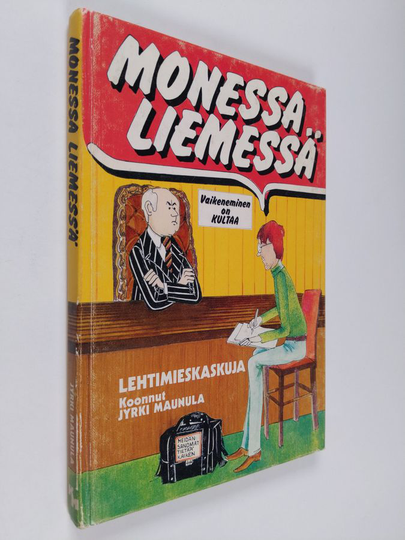 Jyrki Maunula (koonnut) : Monessa liemessä : lehtimieskaskuja