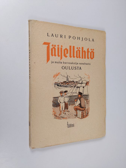 Lauri Pohjola : Jäijellähtö ja muita kuvvauksija vanahasta Oulusta