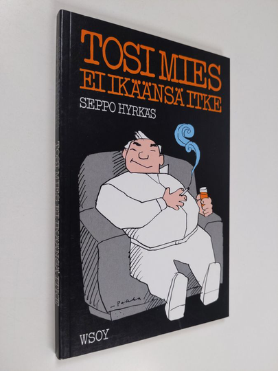 Seppo Hyrkäs : Tosi mies ei ikäänsä itke : keski-iän kootut kolaukset