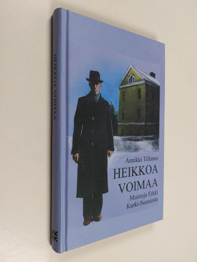 Annikki Tillanen : Heikkoa voimaa : muistoja Erkki Kurki-Suoniosta