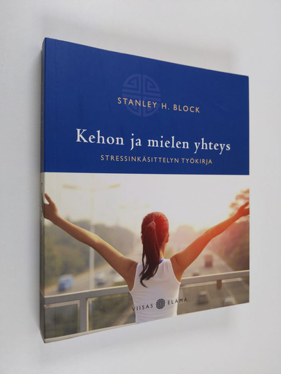 Stanley H. Block : Kehon ja mielen yhteys : stressinkäsittelyn työkirja