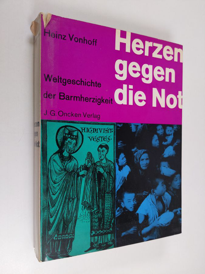 Heinz Vonhoff : Herzen gegen die Not - Weltgeschichte der Barmherzigkeit