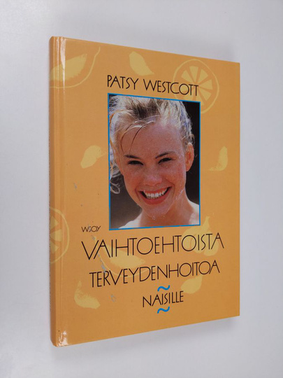 Patsy Westcott : Vaihtoehtoista terveydenhoitoa naisille : käsikirja naisille, jotka pyrkivät luonnonmukaisin keinoin terveyteen ja hyvinvointiin