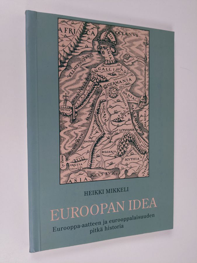 Heikki Mikkeli : Euroopan idea : Eurooppa-aatteen ja eurooppalaisuuden pitkä historia