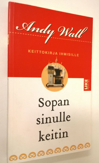 Andy Wall : Sopan sinulle keitin : keittokirja ihmisille