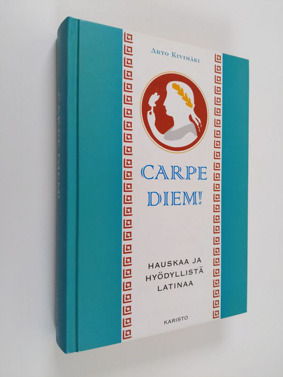 Arto Kivimäki : Carpe diem! : hauskaa ja hyödyllistä latinaa