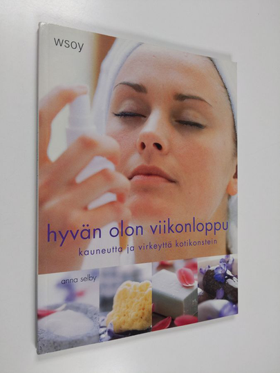 Anna Selby : Hyvän olon viikonloppu : kauneutta ja virkeyttä kotikonstein