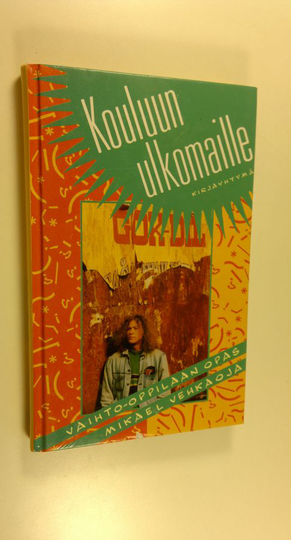 Mikael Vehkaoja : Kouluun ulkomaille : vaihto-oppilaan opas
