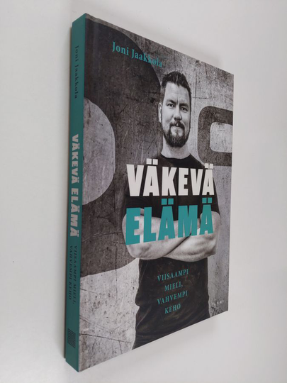 Joni Jaakkola : Väkevä elämä : Viisaampi mieli, vahvempi keho