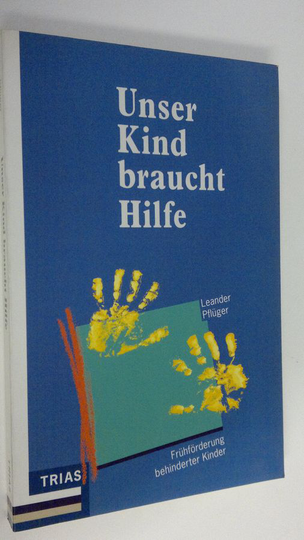 Leander Pfluger : Unser Kind braucht Hilfe : Fruhforderung behinderter Kinder
