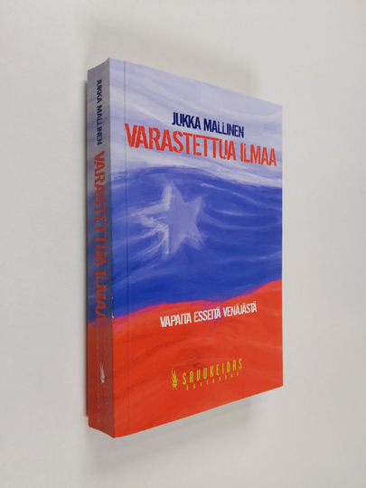 Jukka Mallinen : Varastettua ilmaa : vapaita esseitä Venäjästä